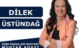 Başarılı Muhtar Dilek Üstündağ, Köşk Mahallesi Muhtarlığı İçin Yeniden Aday