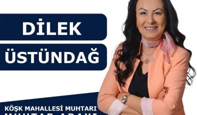 Başarılı Muhtar Dilek Üstündağ, Köşk Mahallesi Muhtarlığı İçin Yeniden Aday