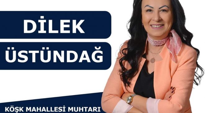 Başarılı Muhtar Dilek Üstündağ, Köşk Mahallesi Muhtarlığı İçin Yeniden Aday